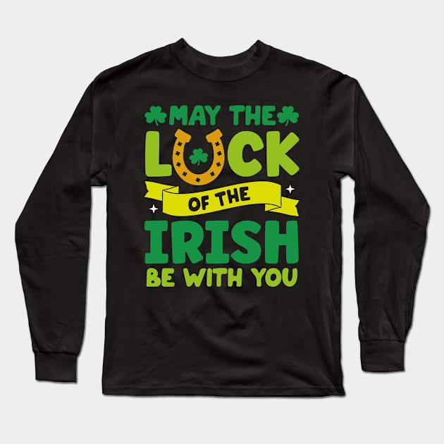 May The Luck Of The Irish Be With You, st. patrick's day gift, Funny st Patricks gift, Cute st pattys gift, Irish Gift, Patrick Matching. Long Sleeve T-Shirt by POP-Tee